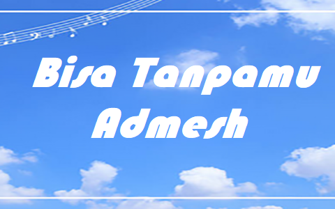 Bisa Tanpamu Admesh