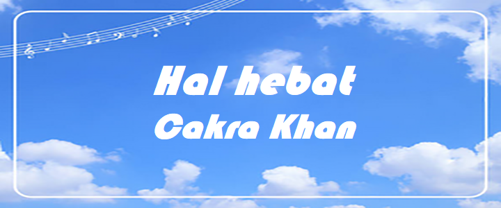 Hal hebat Cakra Khan