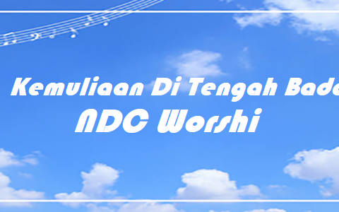 Kemuliaan Di Tengah Badai – NDC Worship – Chords & Lyrics Kemuliaan Di Tengah Badai