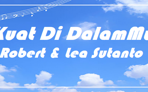 Kuat Di DalamMu – Robert & Lea Sutanto – Chords & Lyrics Kuat Di DalamMu