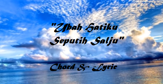 Ubah Hatiku Seputih Salju - Chord
