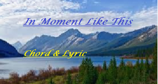 In Moment Like This - Chord & Lyric