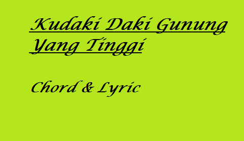 Kudaki Daki Gunung Yang Tinggi - Chord & Lyric