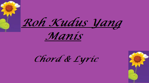 Roh Kudus Yang Manis - Chord & Lyric
