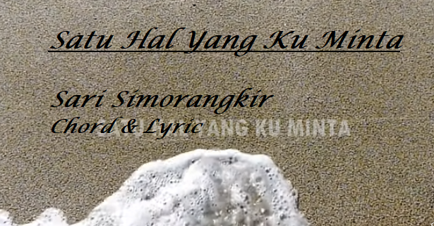 Satu Hal Yang Ku Minta - Sari Simorangkir - Chord & Lyric