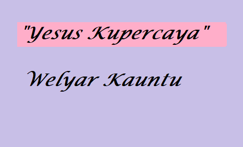 Yesus Kupercaya - Welyar Kauntu - Chord & Lyric