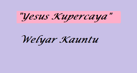 Yesus Kupercaya - Welyar Kauntu - Chord & Lyric