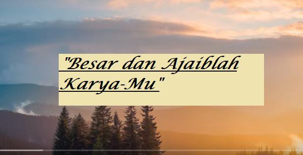 besar dan ajaiblah karyamu