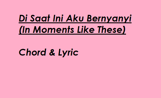 Di Saat Ini Aku Bernyanyi (In Moments Like These)