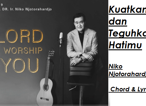 Kuatkan dan Teguhkan Hatimu - Niko Njotorahardjo - Chord & Lyric