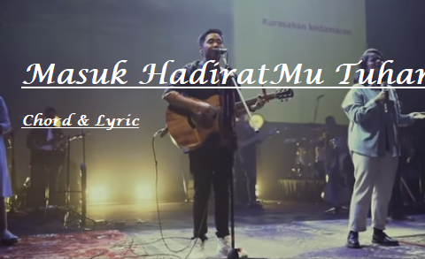 Masuk HadiratMu Tuhan - Chord & Lyric
