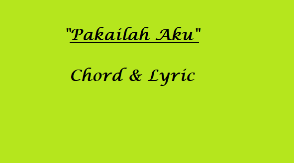Pakailah Aku - Chord & Lyric