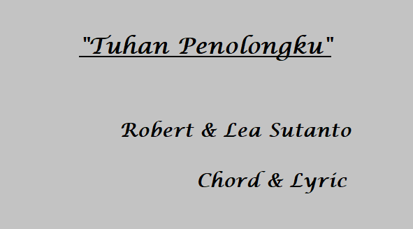Tuhan Penolongku - Robert & Lea Sutanto - Chord & Lyric