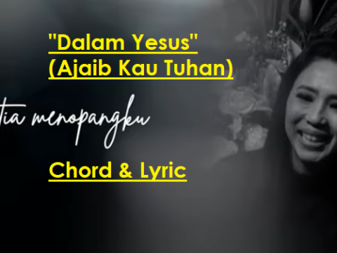Dalam Yesus (Ajaib Kau Tuhan) - Chord & Lyric