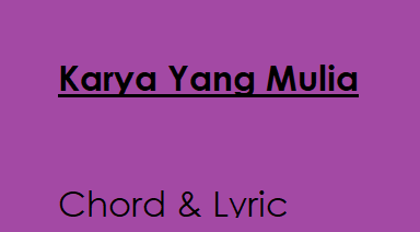 Karya Yang Mulia - Chord & Lyric
