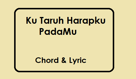 Ku Taruh Harapku PadaMu - Chord & Lyric