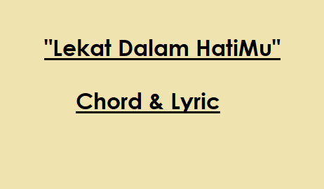 Lekat Dalam HatiMu - Chord & Lyric