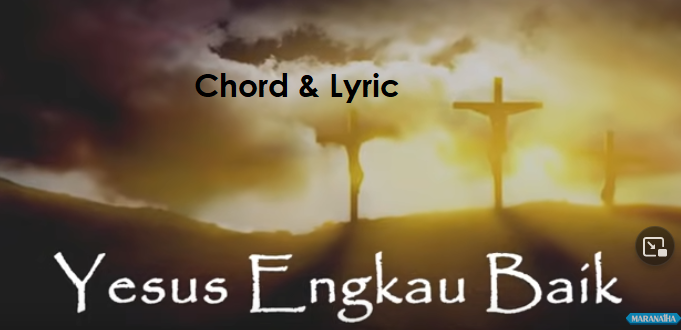 Yesus Engkau Baik – Chord & Lyric – ChordMUSIC