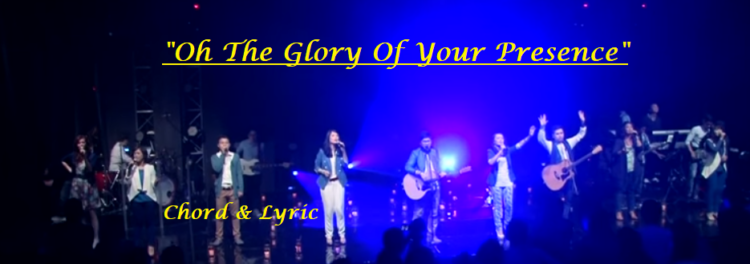Oh The Glory Of Your Presence