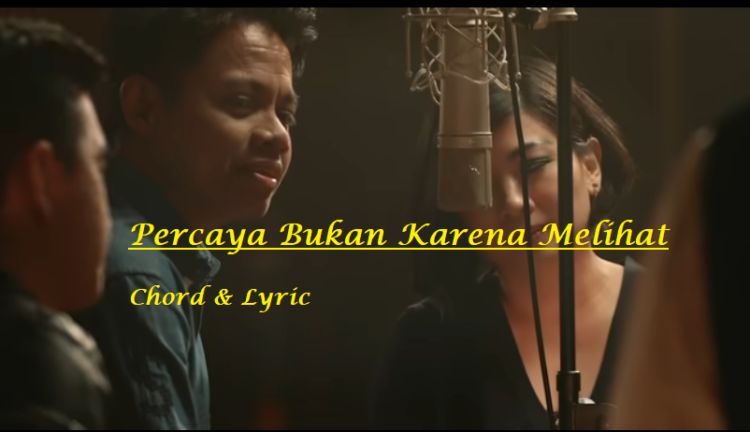 Percaya Bukan Karena Melihat - Chord & Lyric