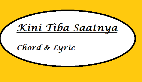 Kini Tiba Saatnya - Chord & Lyric