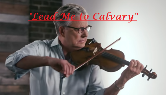 Lead me to Calvary