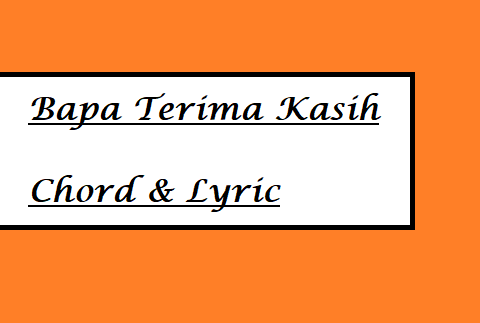 Bapa Terima Kasih - Chord & Lyric