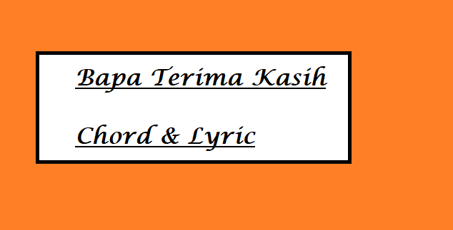Bapa Terima Kasih - Chord & Lyric