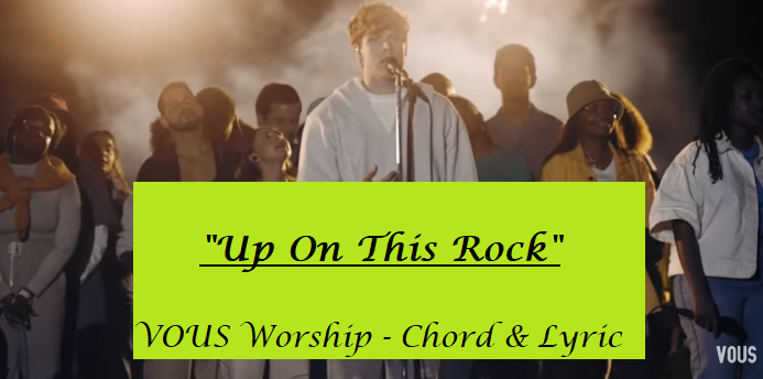 Up On This Rock - VOUS Worship - Chord & Lyric