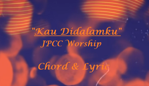 Kau Didalamku - JPCC Worship - Chord & Lyric
