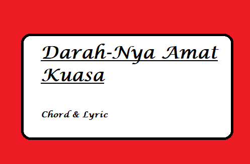 DarahNya Amat Kuasa - Chord & Lyric