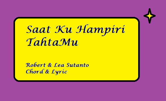 Saat Ku Hampiri TahtaMu - Chord & Lyric