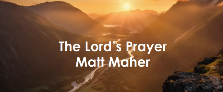 The Lord’s Prayer - Matt Maher