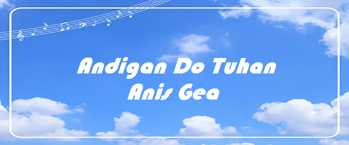 Andigan Do Tuhan - Anis Gea - Chord & Lyric