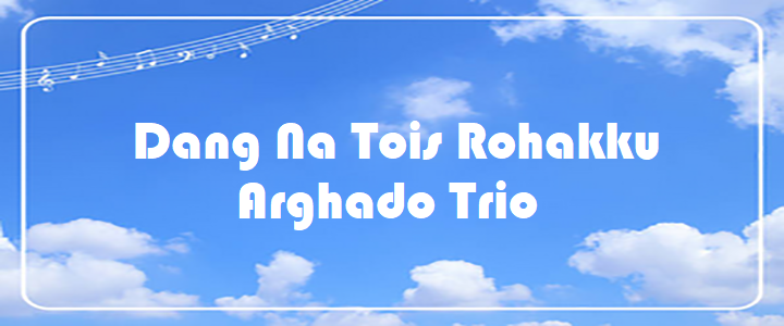 Dang Na Tois Rohakku - Arghado Trio