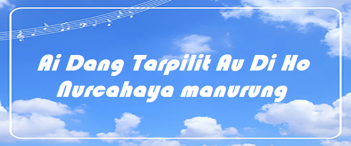 Ai Dang Tarpilit Au Di Ho - Nurcahaya manurung