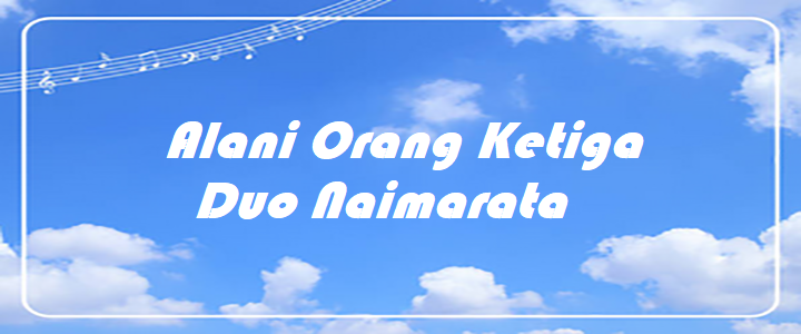 Alani Orang Ketiga - Duo Naimarata