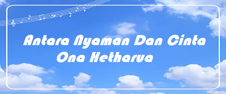 Antara Nyaman Dan Cinta - Ona Hetharua