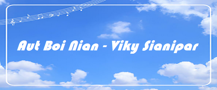 Aut Boi Nian - Viky Sianipar