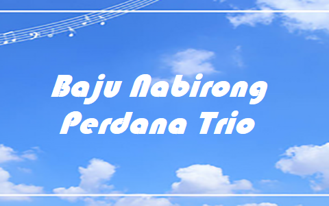 Baju Nabirong - Perdana Trio