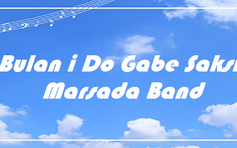 Bulan i Do Gabe Saksi - Marsada Band