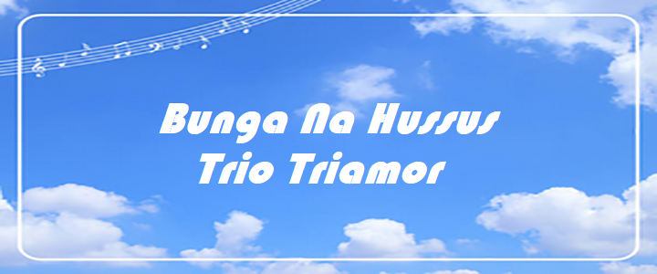 Bunga Na Hussus - Trio Triamor