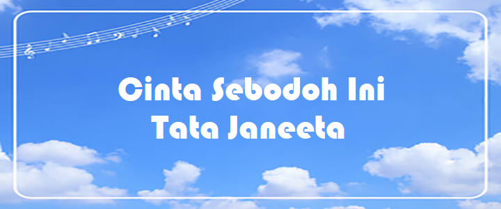 Cinta Sebodoh Ini - Tata Janeeta