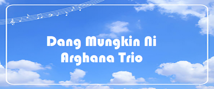 Dang Mungkin Ni - Arghana Trio