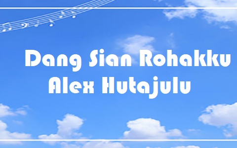 Dang Sian Rohakku - Alex Hutajulu