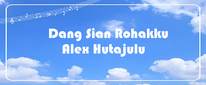 Dang Sian Rohakku - Alex Hutajulu