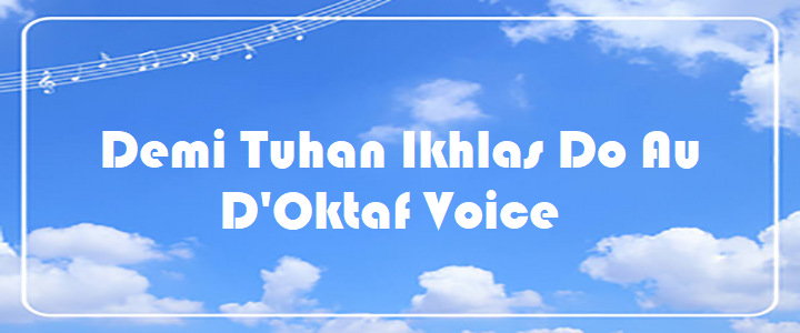 Demi Tuhan Ikhlas Do Au - D'Oktaf Voice