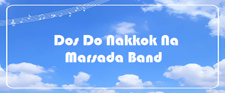 Dos Do Nakkok Na – Marsada Band – Chord & Lyric Dos Do Nakkok Na - Marsada Band