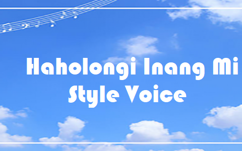 Haholongi Inang Mi - Style Voice