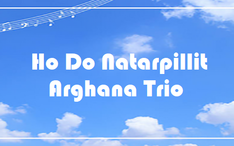 Ho Do Natarpillit - Arghana Trio